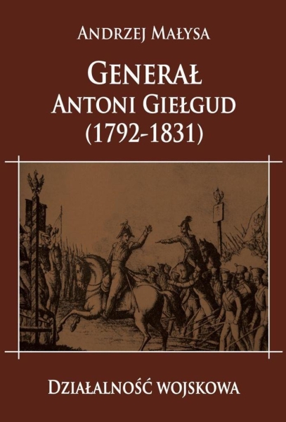GENERAŁ ANTONI GIEŁUD 1792 1831 DZIAŁALNOŚĆ WOJSKOWA