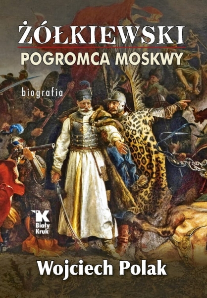 ZÓŁKIEWSKI POGROMCA MOSKWY