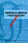 PRAKTYCZNY SŁOWNIK FRAZEOLOGICZNY