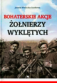 BOHATERSKIE AKCJE ŻOŁNIERZY WYKLĘTYCH A W SZARKOWA TWARDA  336 STRON 