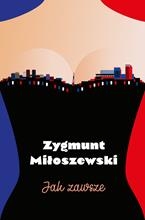JAK ZAWSZE ZYGMUNT MIŁOSZEWSKI NOWA PEŁNE 477 STRON 