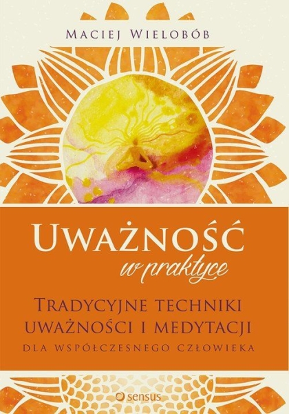 UWAŻNOŚĆ W PRAKTYCE MACIEJ WIELOBÓB