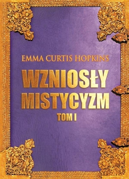 WZNIOSŁY MISTYCYZM T.1 EMMA CURTIS HOPKINS