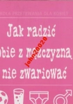 JAK RADZIĆ SOBIE Z MĘŻCZYZNĄ I NIE ZWARIOWAĆ.