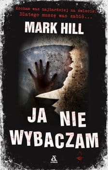 JA NIE WYBACZAM MARK HILL NOWA