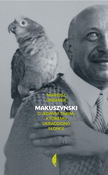 MAKUSZYŃSKI O JEDNYM TAKIM KTÓREMU UKRADZIONO SŁOŃCE
