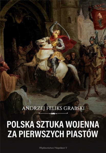 POLSKA SZTUKA WOJENNA ZA PIERWSZYCH PIASTÓW 