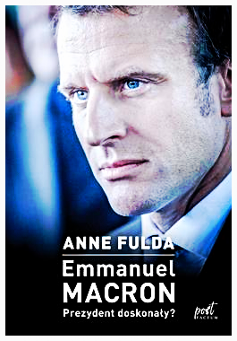 EMMANUEL MACRON PREZYDENT DOSKONAŁY A FULDA NOWA 2018 TWARDA 248 STRON 