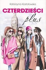 CZTERDZIEŚCI PLUS KOSTOŁOWSKA KATARZYNA