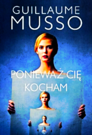 PONIEWAŻ CIE KOCHAM GUILLAUME MUSSO 302 STRONY 