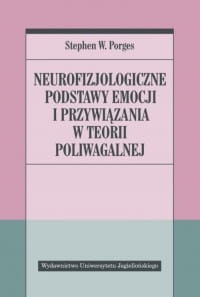 NEUROFIZJOLOGICZNE PODSTAWY EMOCJI I PRZYWIĄZANIA PORGES