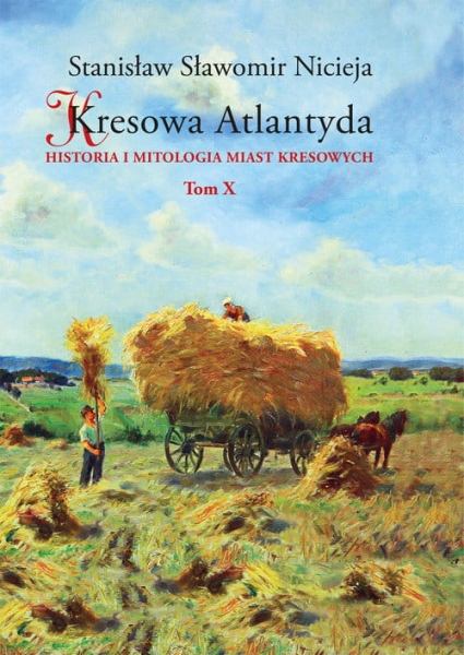 KRESOWA ATLANTYDA 10  HISTORIA I MITOLOGIA MIAST KRESOWYCH  S S NICIEJA  ZŁOCZÓW PODOLE ZADWÓRZ KOZAKI GAŃCZARY STARE SIOŁO KOZAKI ŁANOWCE ZASMYKI