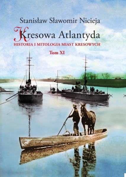 KRESOWA ATLANTYDA 11  HISTORIA I MITOLOGIA MIAST KRESOWYCH  S S NICIEJA  POLESIE PIŃSK PINA PRYPEĆ HORYŃ
