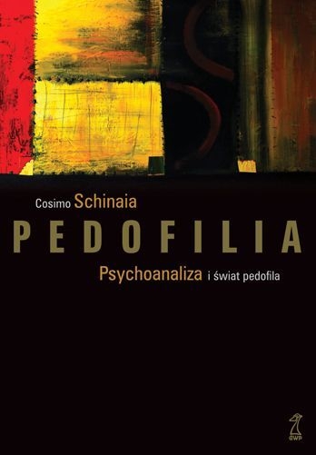 PEDOFILIA PSYCHOANALIZA I ŚWIAT PEDOFILA SCHINAIA