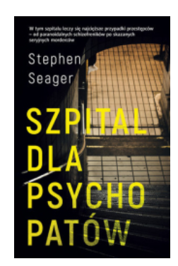 SZPITAL DLA PSYCHOPATÓW STEPHEN SEAGER NOWA 