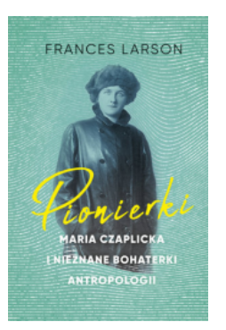 PIONIERKI MARIA CZAPLICKA LARSON NOWA 
