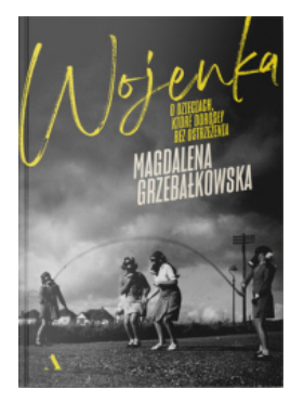 WOJENKA O DZIECIACH KTÓRE DOROSŁY GRZEBAŁKOWSKA 