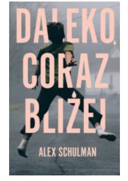DALEKO CORAZ BLIŻEJ ALEX SCHULMAN NOWA 