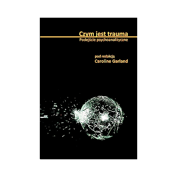 CZYM JEST TRAUMA PODEJŚCIE PSYCHOANALITYCZNE GARLAND 