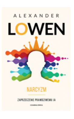 NARCYZM ZAPRZECZENIE PRAWDZIWEMU JA LOWEN NOWA 