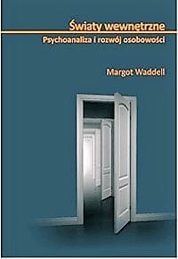 ŚWIATY WEWNĘTRZNE PSYCHOANALIZA I ROZWÓJ WADDELL