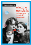 WIECZNE NASTOLATKI DOJRZEWANIE DOROSŁOŚĆ   LADAME