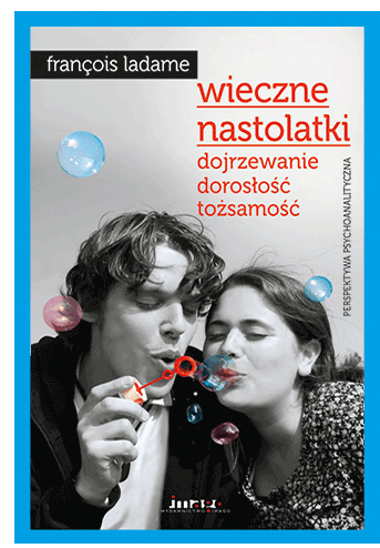 WIECZNE NASTOLATKI DOJRZEWANIE DOROSŁOŚĆ   LADAME
