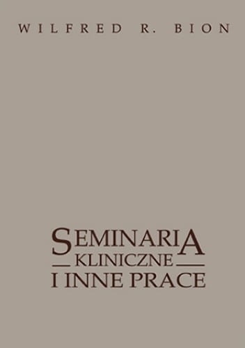 SEMINARIA KLINICZNE I INNE PRACE WILFRED R BION NOWA