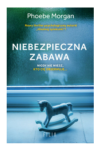 NIEBEZPIECZNA ZABAWA PHOEBE MORGAN NOWA 