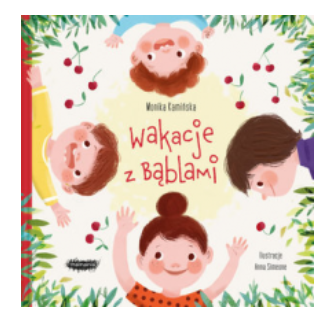 WAKACJE Z BĄBLAMI MONIKA KAMIŃSKA NOWA 