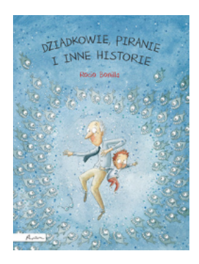 DZIADKOWIE PIRANIE I INNE HISTORIE BONILLA NOWA 
