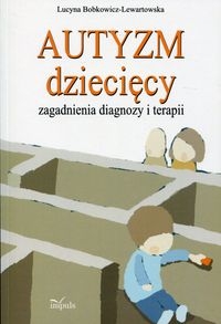AUTYZM DZIECIĘCY ZAGADNIENIA  BOBKOWICZ-LEWARTOWSKA