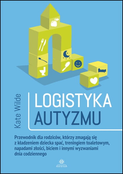 LOGISTYKA AUTYZMU PRZEWODNIK DLA RODZICÓW WILDE