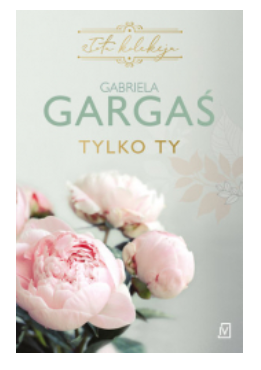 TYLKO TY GABRIELA GARGAŚ NOWA 