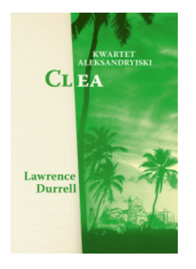 KWARTET ALEKSANDRYJSKI CLEA LAWRENCE DURRELL NOWA