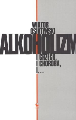    ALKOHOLIZM I GRZECH I CHOROBA I  OSIATYŃSKI W NOWA