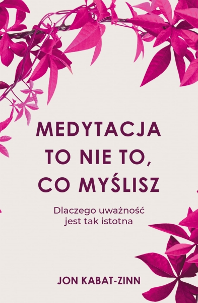MEDYTACJA TO NIE TO CO MYŚLISZ KABAT-ZINN NOWA