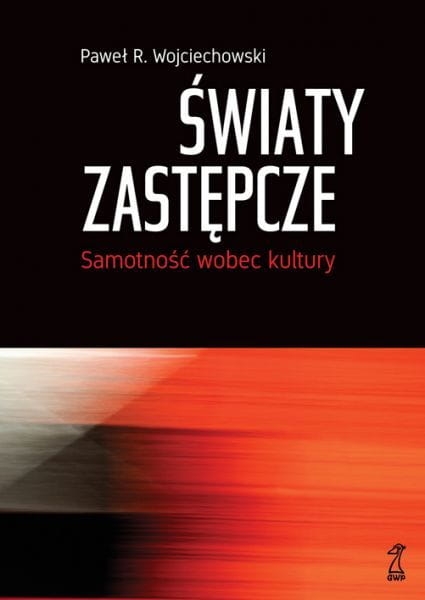   ŚWIATY ZASTĘPCZE SAMOTNOŚĆ WOBEC WOJCIECHOWSKI