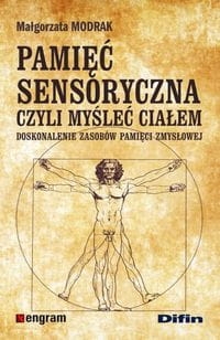 PAMIĘĆ SENSORYCZNA CZYLI MYŚLENIE CIAŁEM MODRAK NOWA