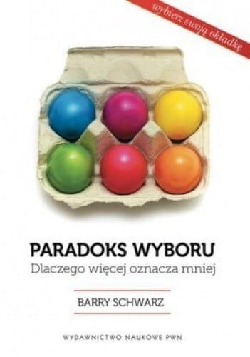 PARADOKS WYBORU   WIĘCEJ OZNACZA MNIEJ  SCHWARTZ B