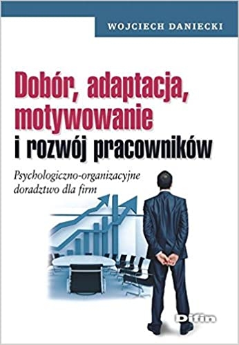 DOBÓR ADAPTACJA MOTYWOWANIE PRACOWNIKÓW DANIECKI