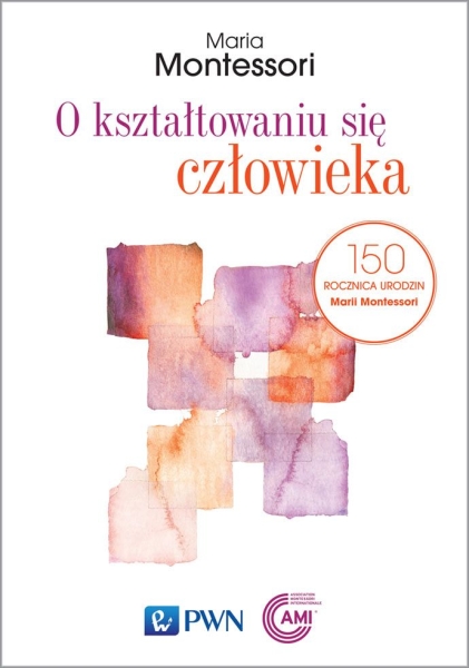 O KSZTAŁTOWANIU SIĘ CZŁOWIEKA   MONTESSORI NOWA
