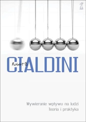 WYWIERANIE WPŁYWU NA LUDZI TEORIA I PRAKTYKA CIALDINI 
