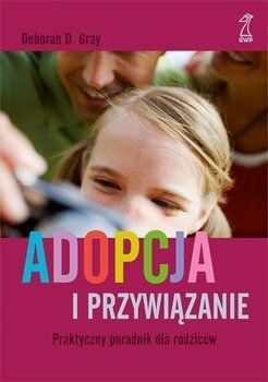 ADOPCJA I PRZYWIĄZANIE PRAKTYCZNY PORADNIK GRAY 
