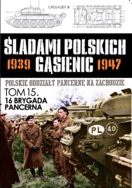  ŚLADAMI POLSKICH GĄSIENIC 1939-47 TOM 15 16 BRYGADA 