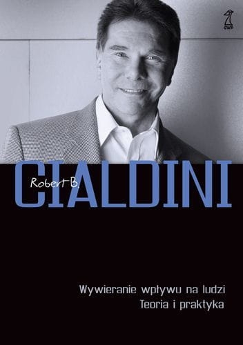 WYWIERANIE WPŁYWU NA LUDZI  ROBERT CIALDINI NOWA