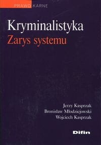 KRYMINALISTYKA ZARYS SYSTEMU MŁODZIEJOWSKI KASPRZAK