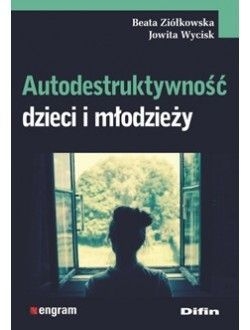 AUTODESTRUKTYWNOŚĆ DZIECI I MŁODZIEŻY  ZIÓŁKOWSKA