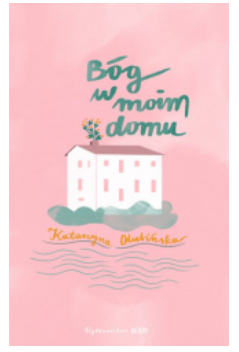 BÓG W MOIM DOMU KATARZYNA OLUBIŃSKA NOWA 