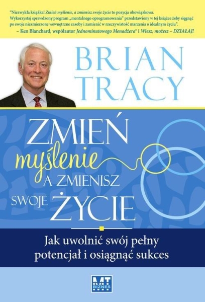 ZMIEŃ MYŚLENIE A ZMIENISZ SWOJE ŻYCIE B TRACY NOWA 